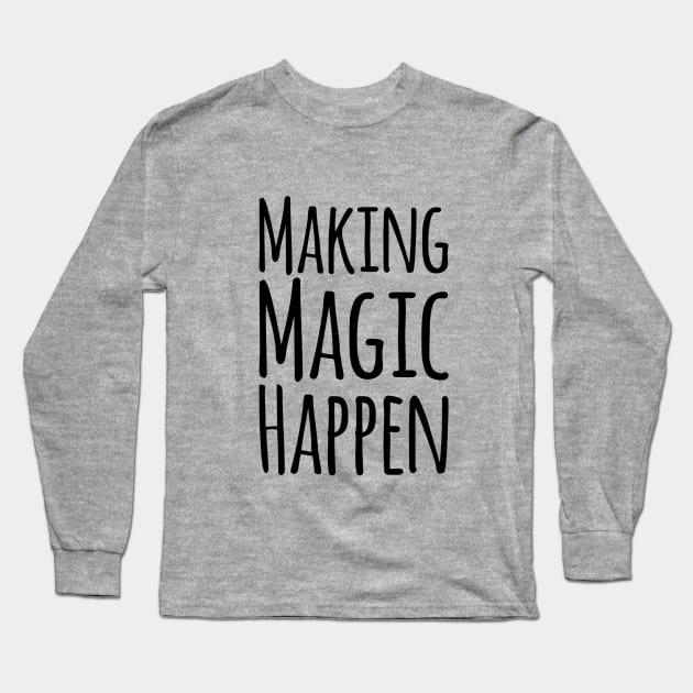 Making Magic Happen Long Sleeve T-Shirt by chrissyloo